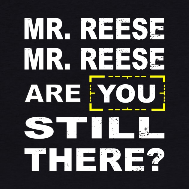 Are you still there Mr Reese??? by CrazyCreature